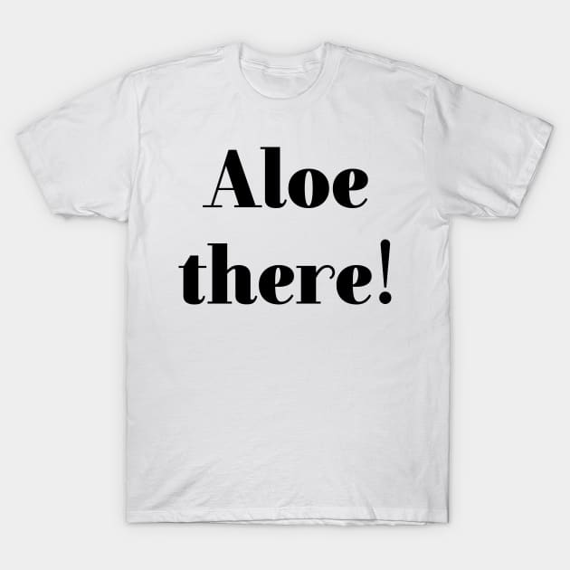 Aloe there! T-Shirt by peggieprints